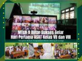 MTsN 9 Blitar Sukses Gelar Hari Pertama ASAT Kelas VII dan VIII : Terapkan Sistem Pengawasan Ganda (Daring & Luring)